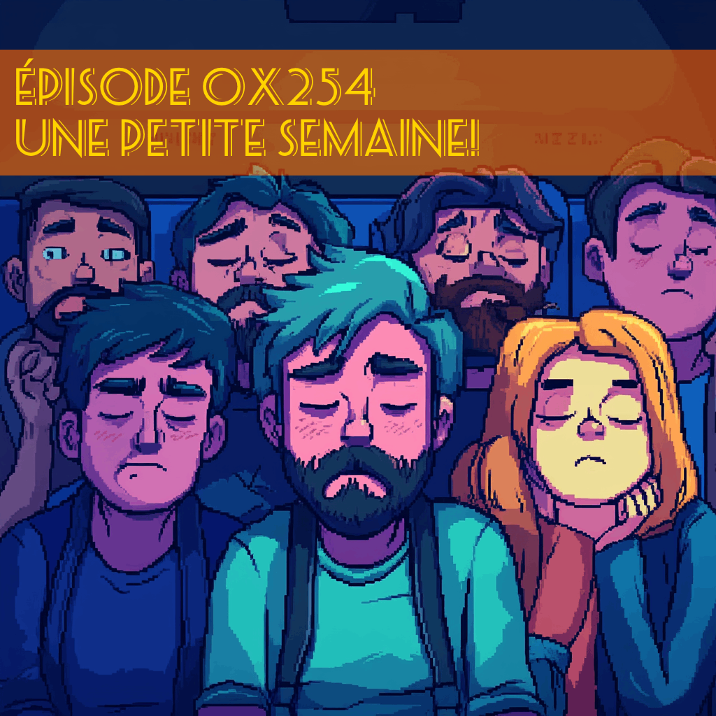 Episode 0x254 - Une petite semaine